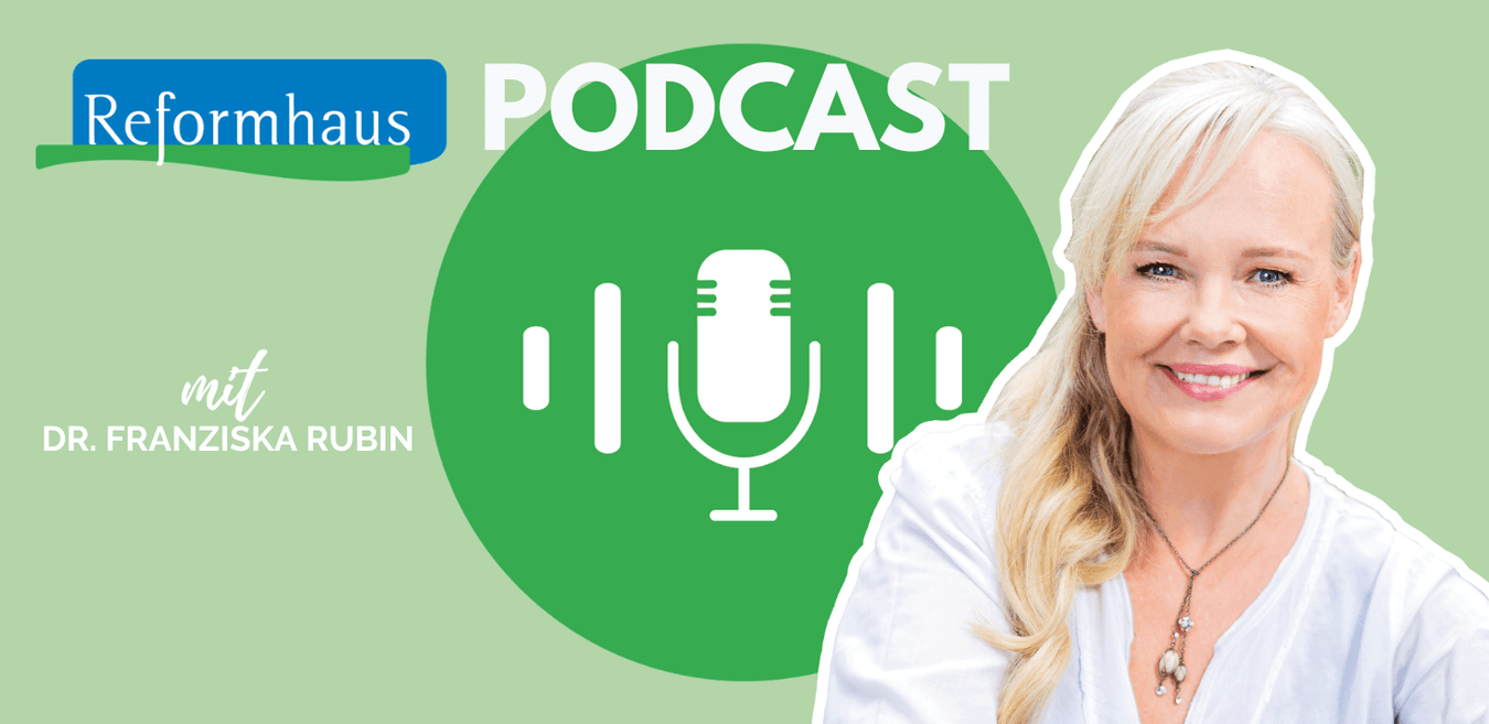 Reformhaus Podcast mit Dr. Franziska Rubin